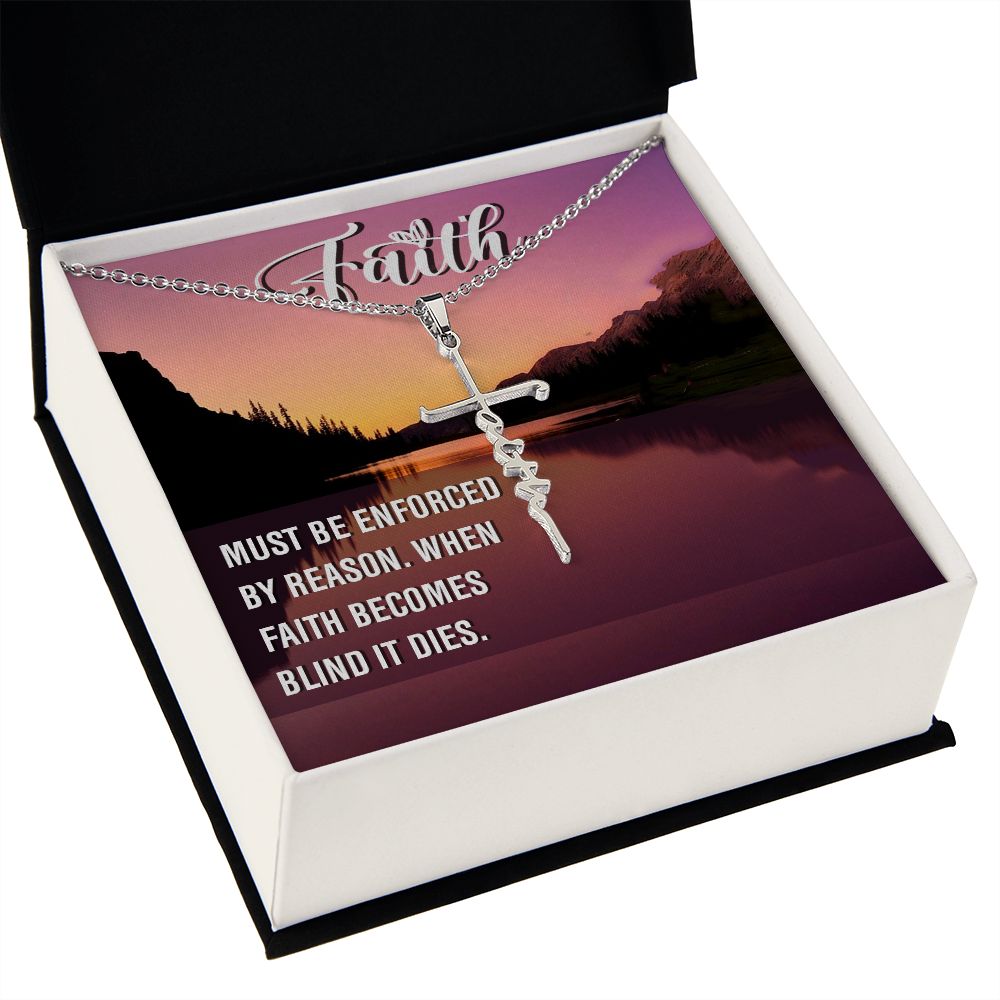 Faith, Must Be Enforced By Reason. When Faith Becomes Blind It Dies - Faith Cross Necklace - Gift for Him - Gift for Her