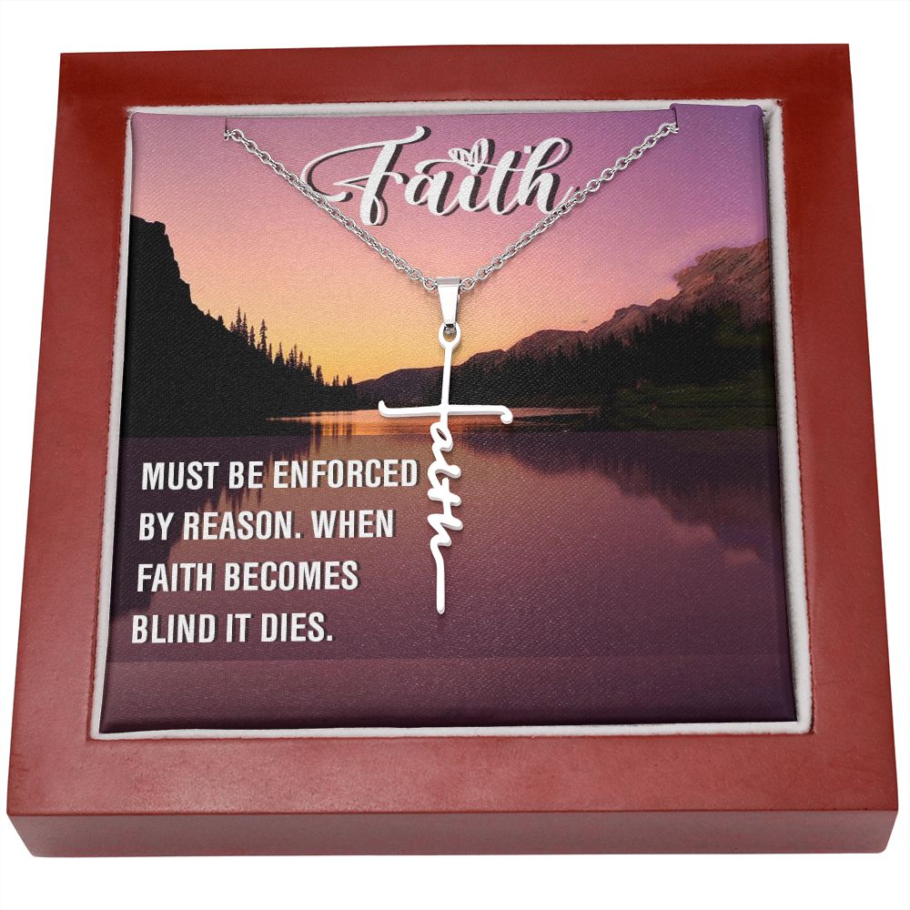 Faith, Must Be Enforced By Reason. When Faith Becomes Blind It Dies - Faith Cross Necklace - Gift for Him - Gift for Her