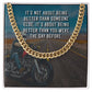 It's About Being Better Than You Were The Day Before - Cuban Link Chain - Gift for Boyfriend