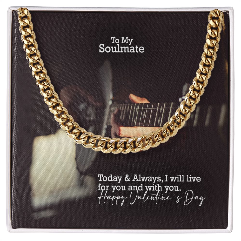 To My Soulmate, Today & Always, I Will Live For You & With You - Cuban Link Chain Necklace - Gift for Him
