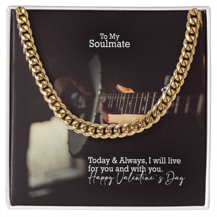 To My Soulmate, Today &amp; Always, I Will Live For You &amp; With You - Cuban Link Chain Necklace - Gift for Him