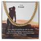 To My Friend, Love and Friendship Go Side By Side But The Friendship Remains Forever - Cuban Link Chain Necklace - Gift for Friend