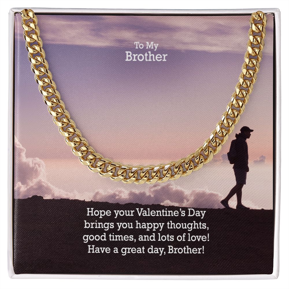 To My Brother, Hope Your Valentine's Day Bring You Happy Thoughts - Cuban Link Chain Necklace - Gift for Brother