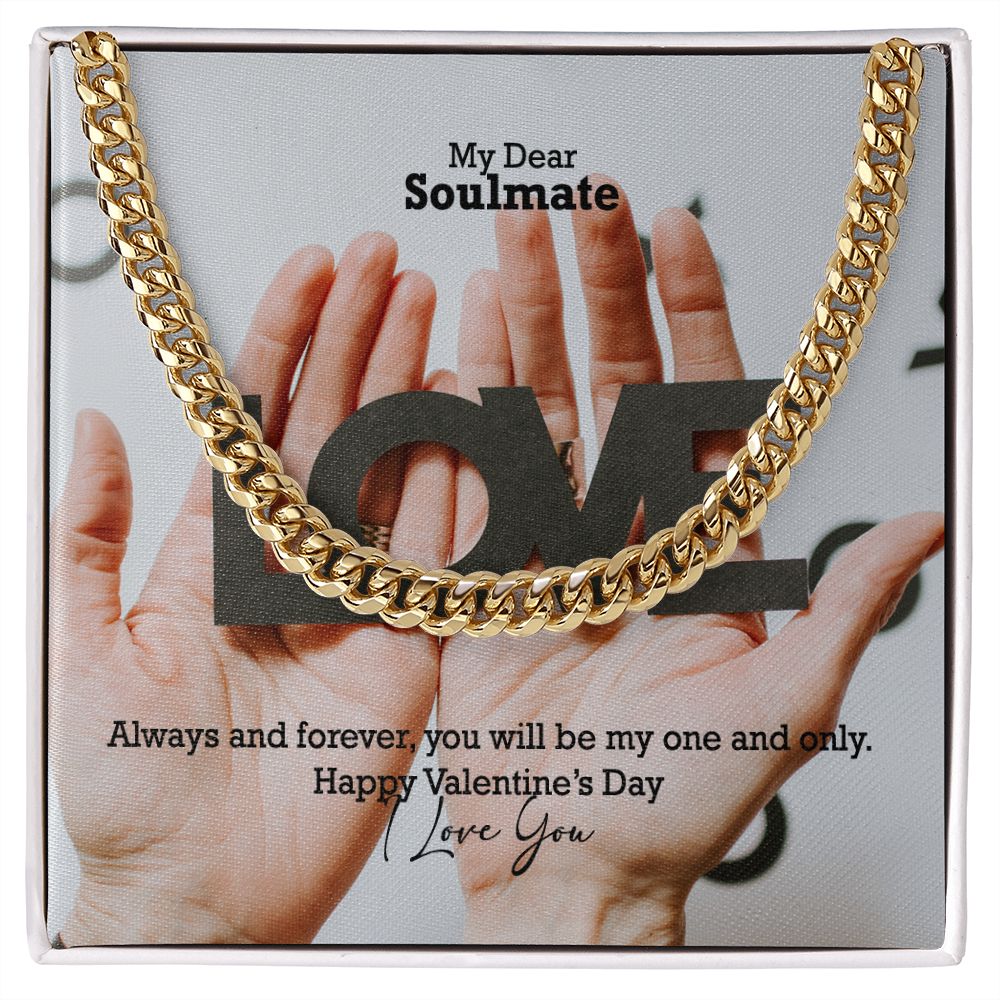 My Dear Soulmate, Always & Forever, You Will Be My One & Only - Cuban Link Chain Necklace - Gift for Him