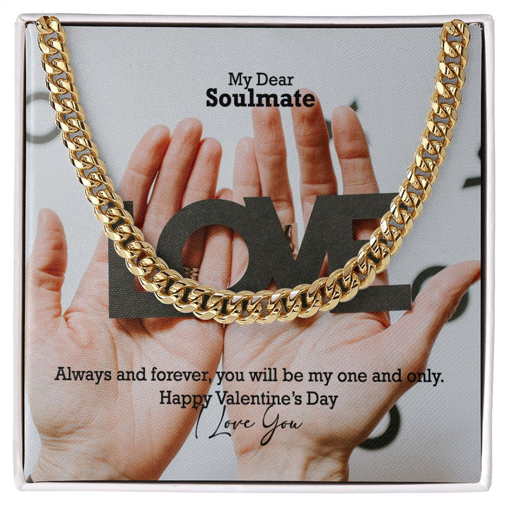 My Dear Soulmate, Always &amp; Forever, You Will Be My One &amp; Only - Cuban Link Chain Necklace - Gift for Him