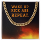 Wake Up, Kick Ass, Repeat - Cuban Link Chain - Gift for Husband