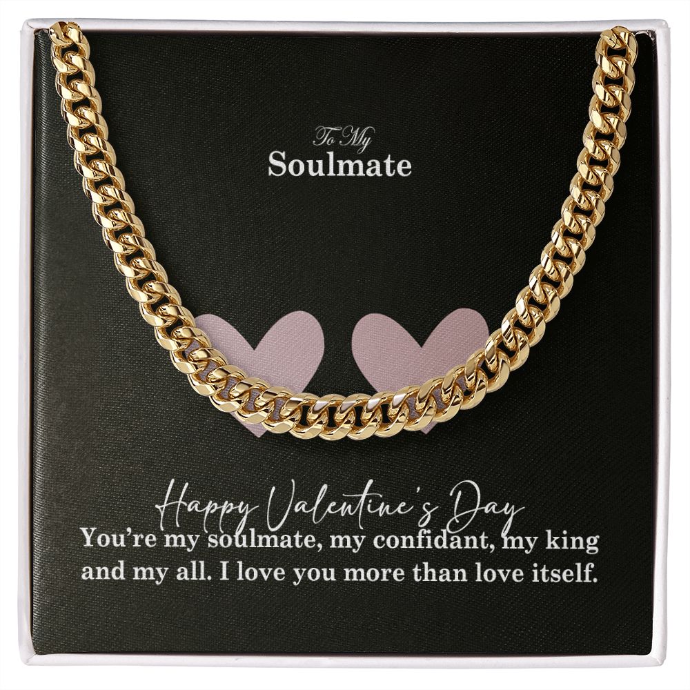 To My Soulmate, You're My Soulmate, My Confidant, My King & My All - Cuban Link Chain Necklace - Gift for Him