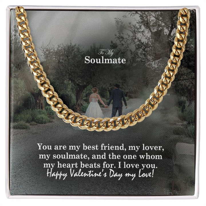 To My Soulmate, You Are My Best Friend, My Lover, My Soulmate &amp; The One Whom My Heart Beats For – Cuban Link Chain Necklace – Gift for Him