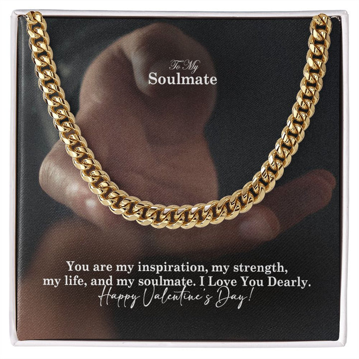 To My Soulmate, You Are My Inspiration, My Strength, My Life &amp; My Soulmate – Cuban Link Chain Necklace – Gift for Him