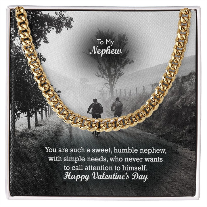 To My Nephew, You Are Such A Sweet, Humble Nephew, With Simple Needs, Who Never Wants To Call Attention To Himself - Cuban Link Chain Necklace - Gift for Nephew