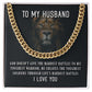 To My Husband, He Creates The Toughest Soldiers Through Life's Through Life's Hardest Battles - Cuban Link Chain - Gift for Husband