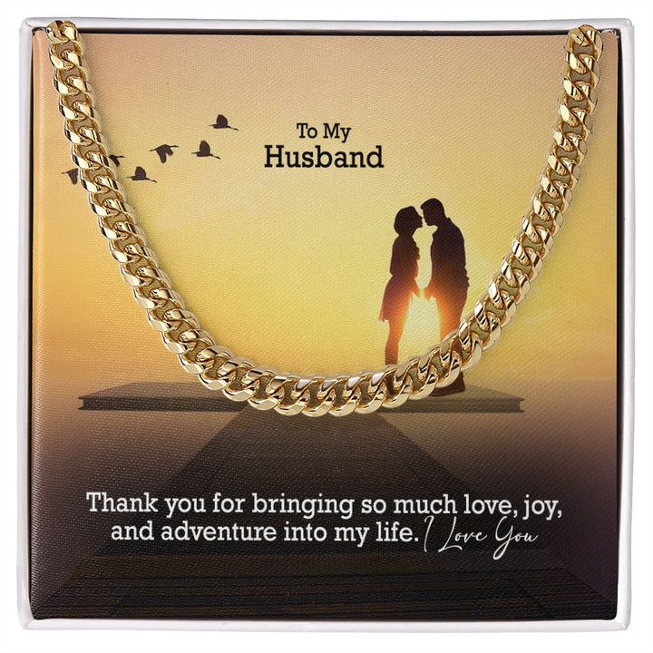To My Husband, Thank You For Bringing So Much Love, Joy, &amp; Adventure Into My Life - Cuban Link Chain Necklace - Gift for Husband