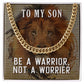 To My Son, Be A Warrior Not A Worrier - Cuban Link Chain - Gift for Son