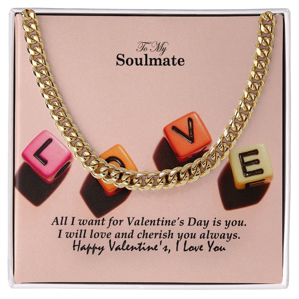 To My Soulmate, All I Want For Valentine's Day Is You - Cuban Link Chain Necklace - Gift for Him