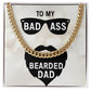 To My Bad Ass Bearded Dad - Cuban Link Chain Necklace - Gift for Dad