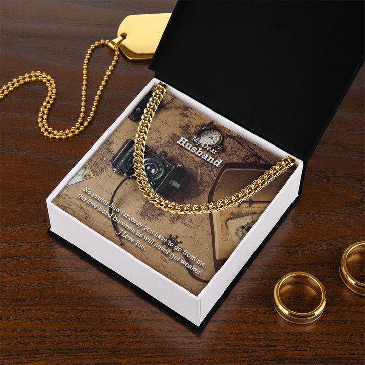 My Dear Husband, No matter how far away you have to go I Love You - Cuban Link Chain Necklace - Gift for Husband