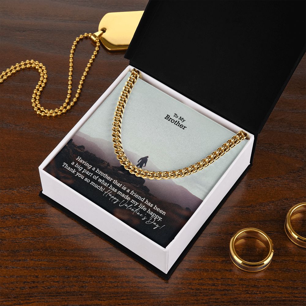 To My Brother, Having A Brother That Is A Friend Has Been A Big Part of What Has Made My Life Happy - Cuban Link Chain Necklace - Gift for Brother