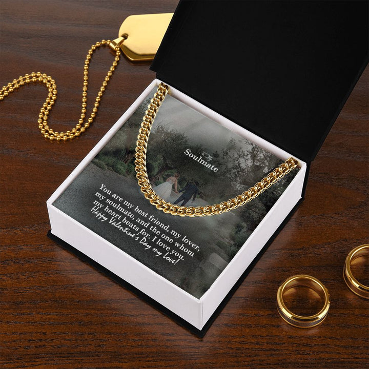To My Soulmate, You Are My Best Friend, My Lover, My Soulmate &amp; The One Whom My Heart Beats For – Cuban Link Chain Necklace – Gift for Him