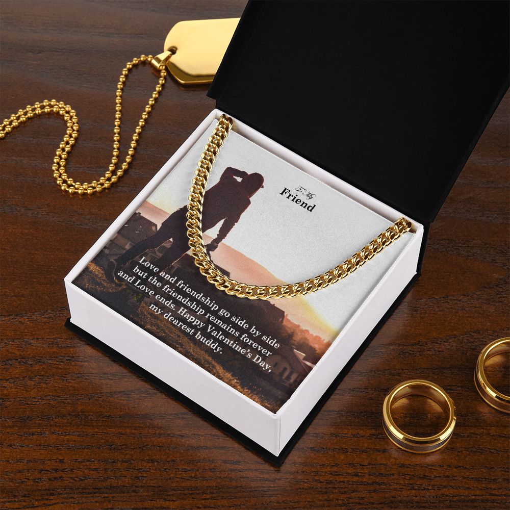To My Friend, Love and Friendship Go Side By Side But The Friendship Remains Forever - Cuban Link Chain Necklace - Gift for Friend