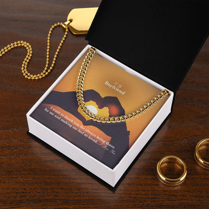 To My Boyfriend, I Want To Thank You For Always Being There For Me &amp; Making Me Feel So Loved - Cuban Link Chain Necklace - Gift for Boyfriend