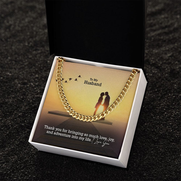 To My Husband, Thank You For Bringing So Much Love, Joy, &amp; Adventure Into My Life - Cuban Link Chain Necklace - Gift for Husband