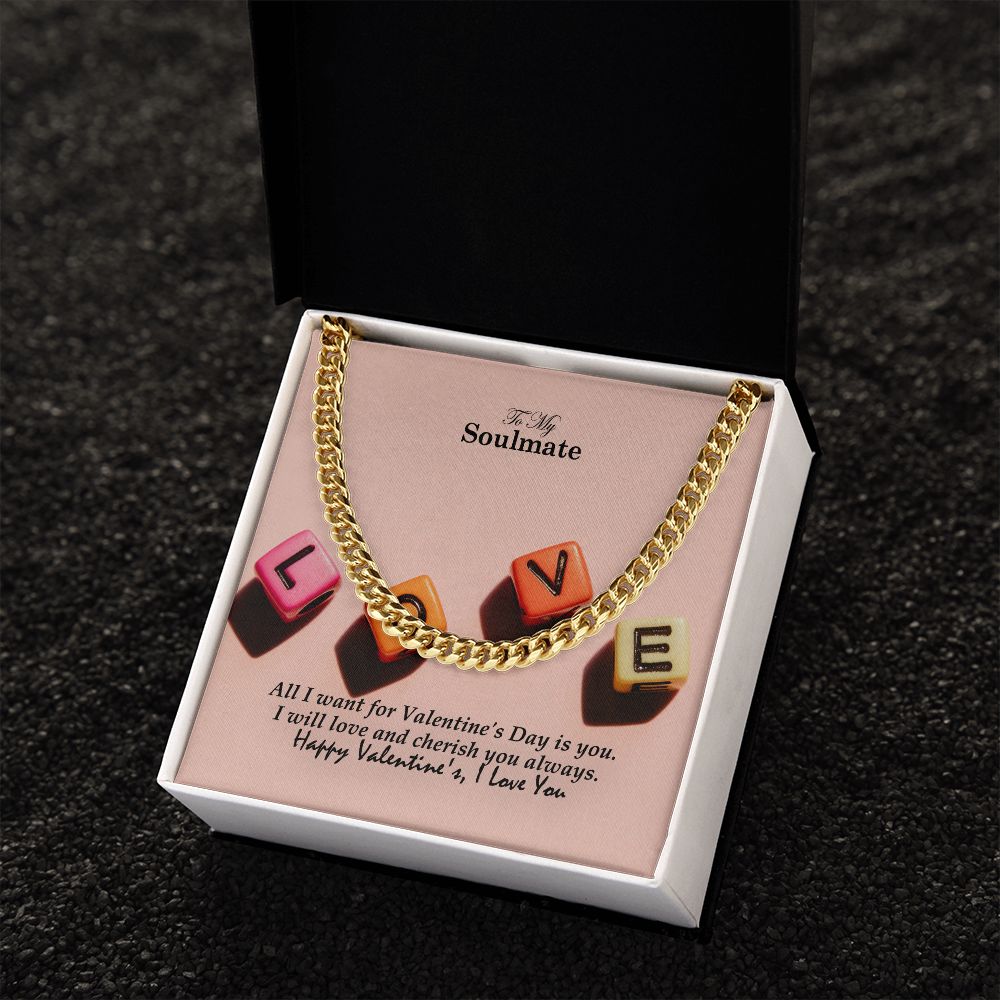 To My Soulmate, All I Want For Valentine's Day Is You - Cuban Link Chain Necklace - Gift for Him