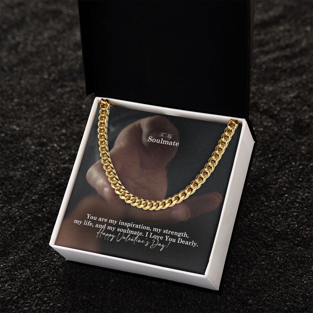 To My Soulmate, You Are My Inspiration, My Strength, My Life &amp; My Soulmate – Cuban Link Chain Necklace – Gift for Him