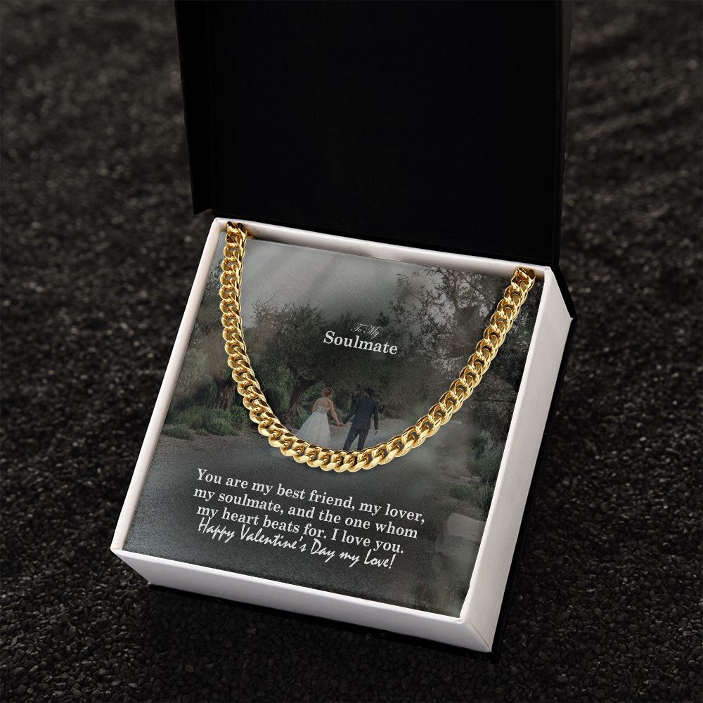 To My Soulmate, You Are My Best Friend, My Lover, My Soulmate & The One Whom My Heart Beats For - Cuban Link Chain Necklace - Gift for Him