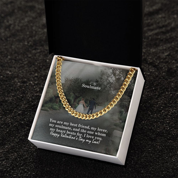 To My Soulmate, You Are My Best Friend, My Lover, My Soulmate &amp; The One Whom My Heart Beats For – Cuban Link Chain Necklace – Gift for Him