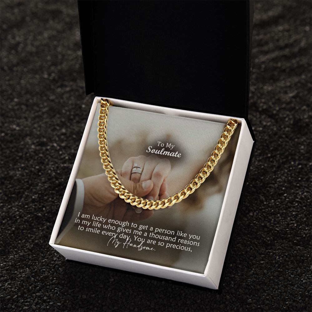 To My Soulmate, I Am Lucky Enough To Get A Person Like You In My Life - Cuban Link Chain Necklace - Gift for Him