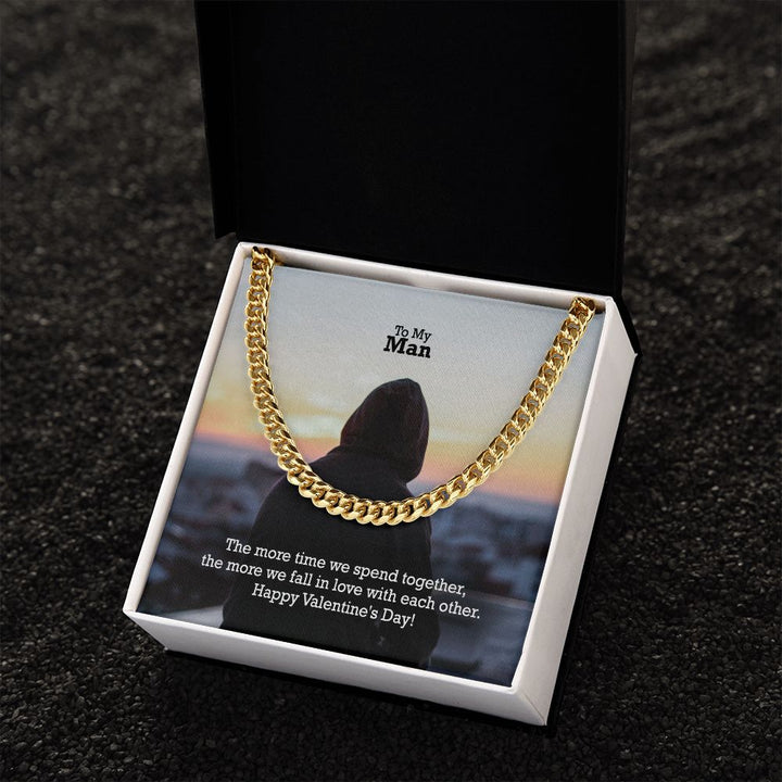 To My Man, The More Time We Spend Together, The More We Fall In Love With Each Other - Cuban Link Chain Necklace - Gift for Him