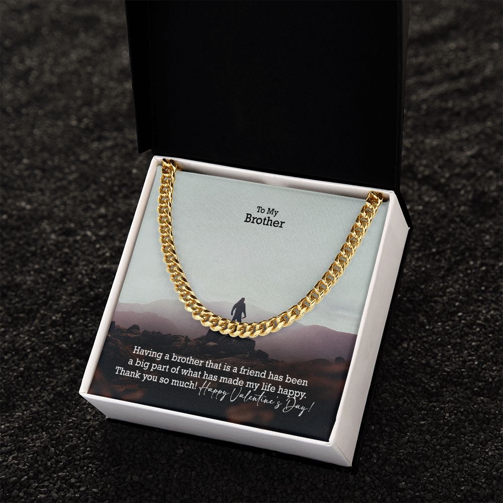 To My Brother, Having A Brother That Is A Friend Has Been A Big Part of What Has Made My Life Happy - Cuban Link Chain Necklace - Gift for Brother
