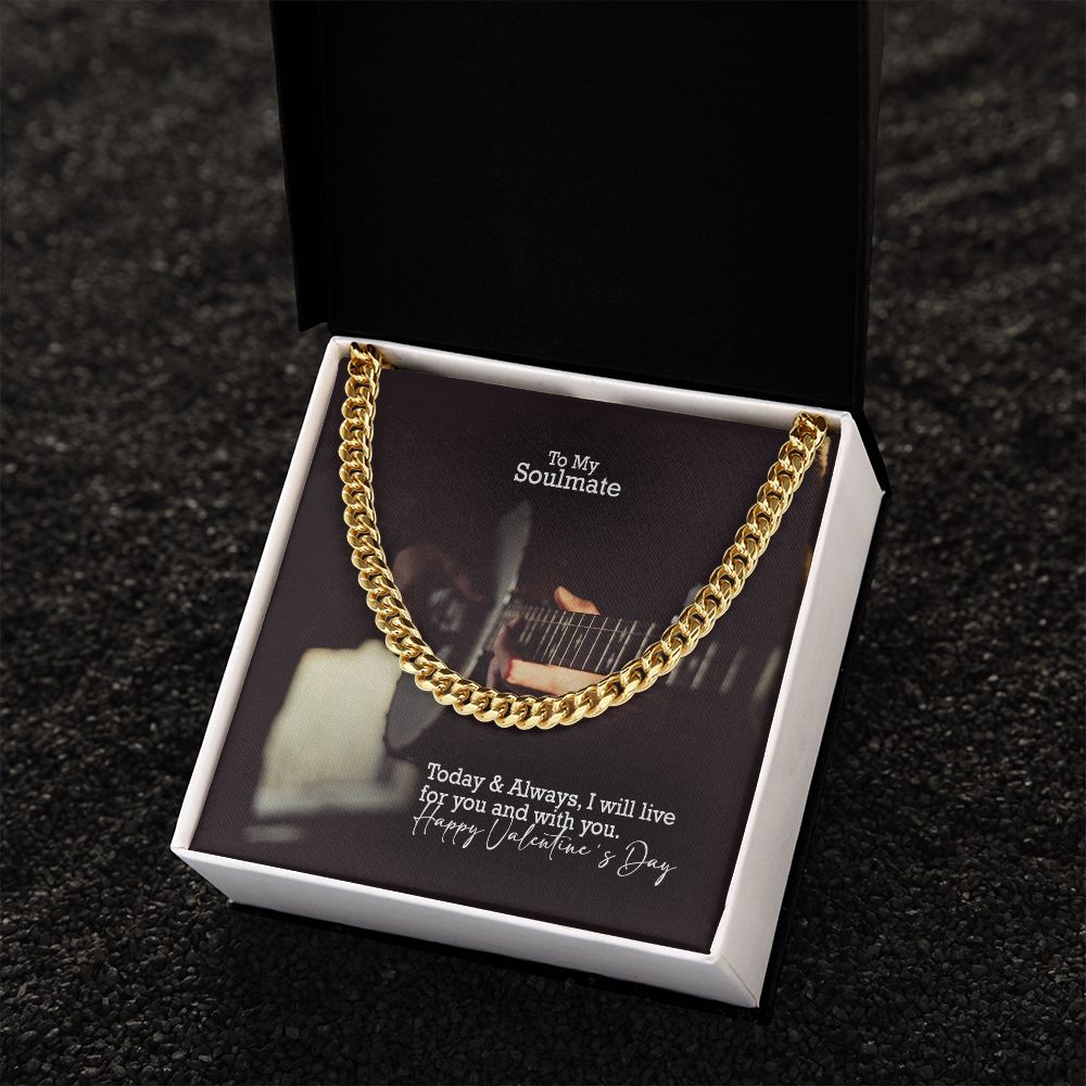 To My Soulmate, Today & Always, I Will Live For You & With You - Cuban Link Chain Necklace - Gift for Him
