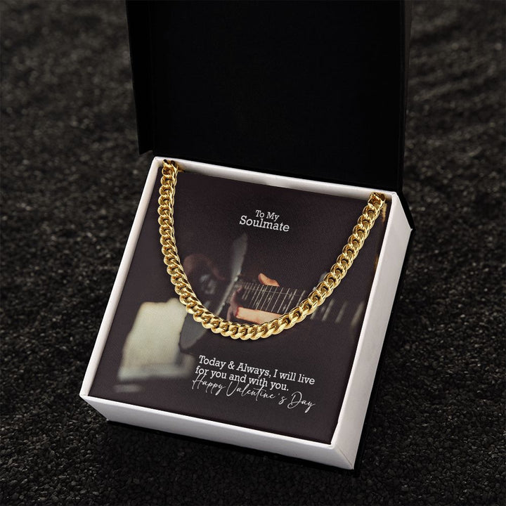 To My Soulmate, Today &amp; Always, I Will Live For You &amp; With You - Cuban Link Chain Necklace - Gift for Him