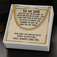 To My Son, Never Feel That You Are Alone - Cuban Link Chain - Gift for Son