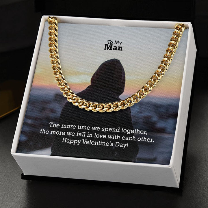 To My Man, The More Time We Spend Together, The More We Fall In Love With Each Other - Cuban Link Chain Necklace - Gift for Him