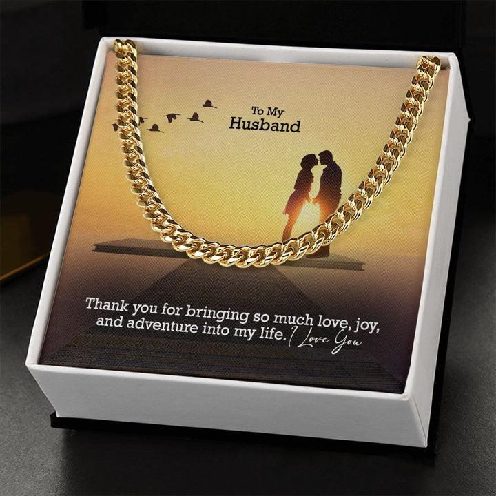 To My Husband, Thank You For Bringing So Much Love, Joy, &amp; Adventure Into My Life - Cuban Link Chain Necklace - Gift for Husband