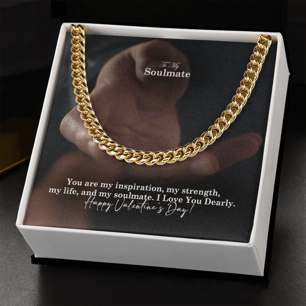 To My Soulmate, You Are My Inspiration, My Strength, My Life &amp; My Soulmate – Cuban Link Chain Necklace – Gift for Him