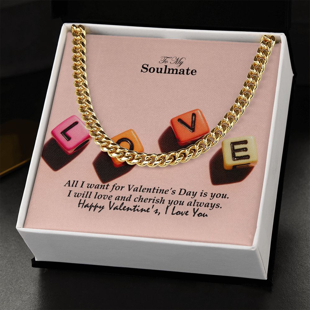 To My Soulmate, All I Want For Valentine's Day Is You - Cuban Link Chain Necklace - Gift for Him