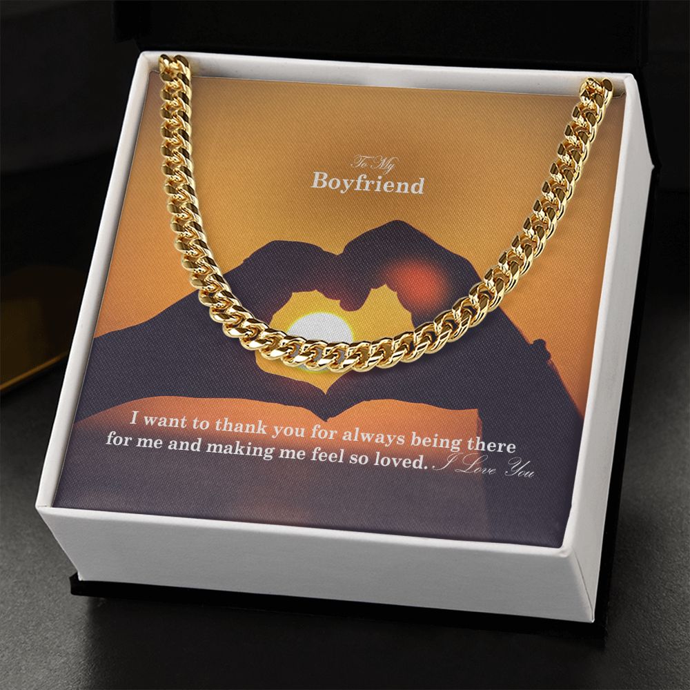 To My Boyfriend, I Want To Thank You For Always Being There For Me &amp; Making Me Feel So Loved - Cuban Link Chain Necklace - Gift for Boyfriend