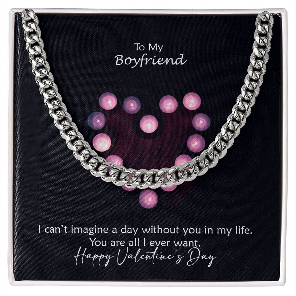 To My Boyfriend, I Can't Imagine A Day Without You In My Life - Cuban Link Chain Necklace - Gift for Boyfriend