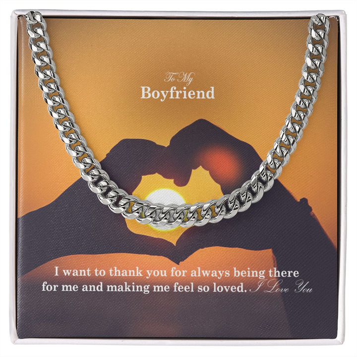 To My Boyfriend, I Want To Thank You For Always Being There For Me &amp; Making Me Feel So Loved - Cuban Link Chain Necklace - Gift for Boyfriend