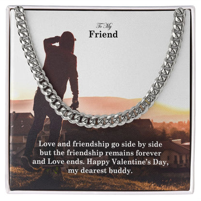 To My Friend, Love and Friendship Go Side By Side But The Friendship Remains Forever - Cuban Link Chain Necklace - Gift for Friend