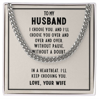 To My Husband, In A Heartbeat I'll Keep Choosing You - Cuban Link Chain - Gift for Husband