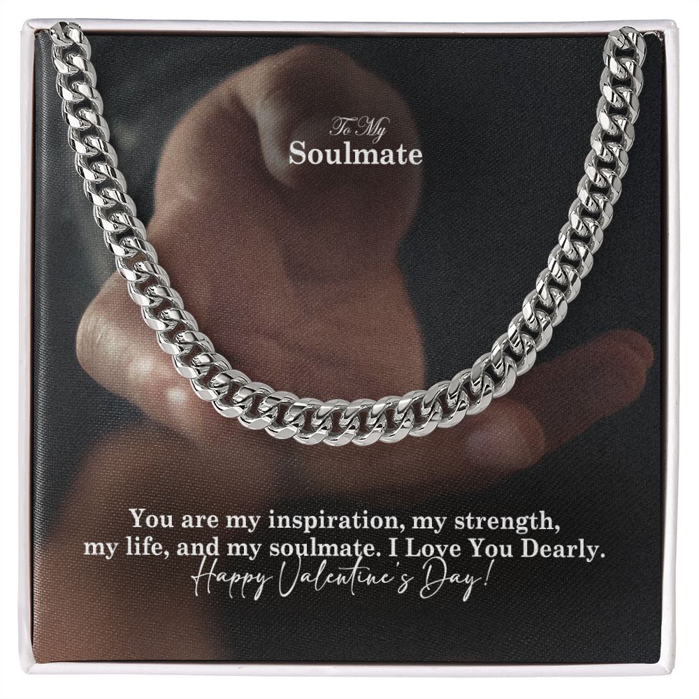 To My Soulmate, You Are My Inspiration, My Strength, My Life & My Soulmate - Cuban Link Chain Necklace - Gift for Him