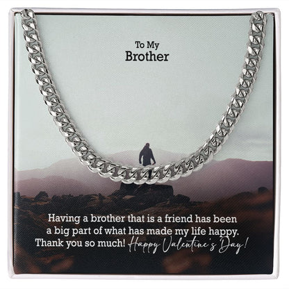 To My Brother, Having A Brother That Is A Friend Has Been A Big Part of What Has Made My Life Happy - Cuban Link Chain Necklace - Gift for Brother