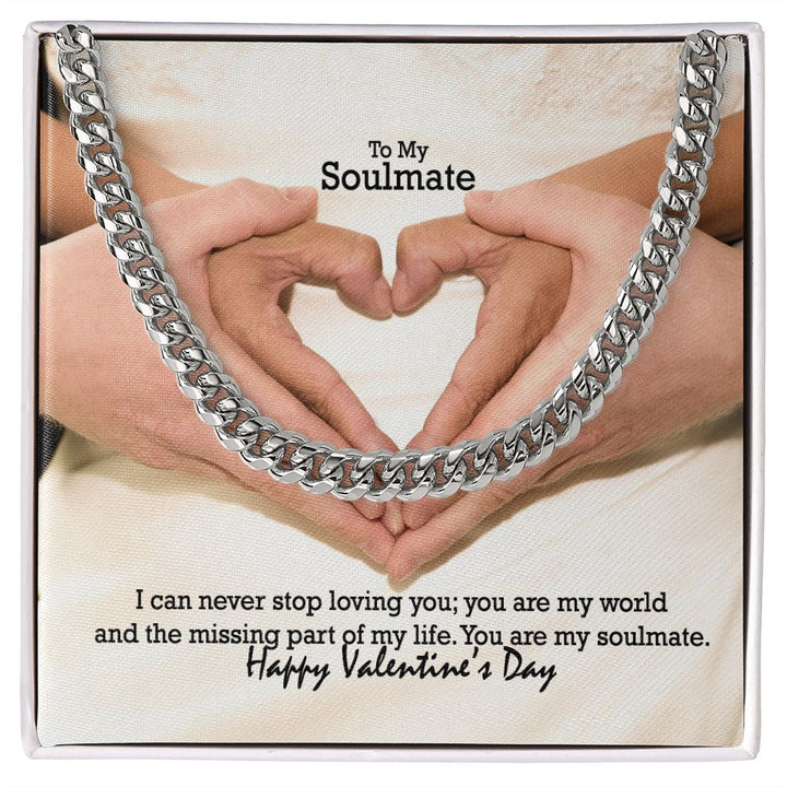 To My Soulmate, I Can Never Stop Loving You; You Are My World &amp; The Missing Part of My Life – Cuban Link Chain Necklace – Gift for Him