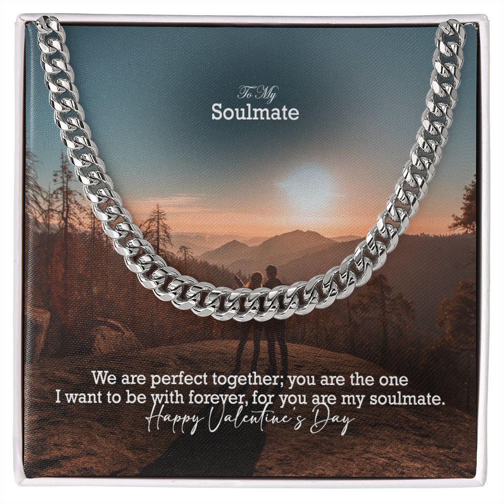 To My Soulmate, We Are Perfect Together; You Are The One I Want To Be With Forever - Cuban Link Chain Necklace - Gift for Him