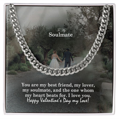 To My Soulmate, You Are My Best Friend, My Lover, My Soulmate & The One Whom My Heart Beats For - Cuban Link Chain Necklace - Gift for Him