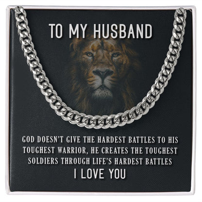 To My Husband, He Creates The Toughest Soldiers Through Life's Through Life's Hardest Battles - Cuban Link Chain - Gift for Husband